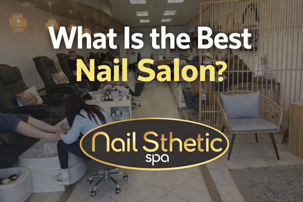 What Is the Best Nail Salon